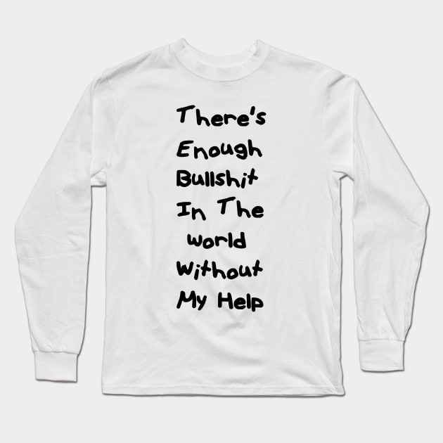 Theres enough bullshit Long Sleeve T-Shirt by grinningmasque